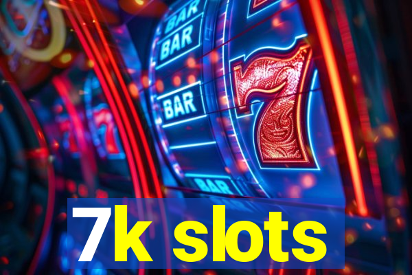 7k slots